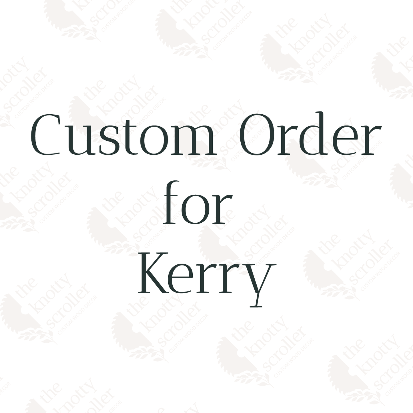 Custom order for Kerry